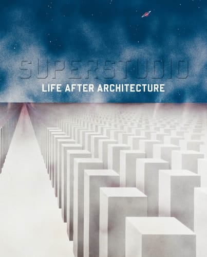 Superstudio Life After Architecture