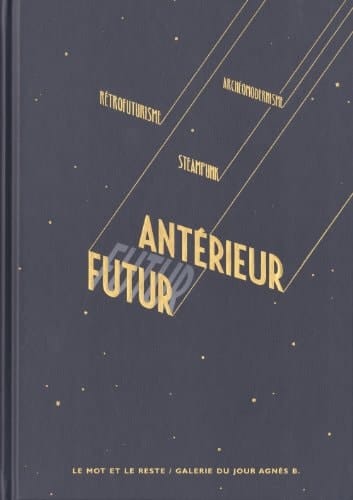 Futur antérieur rétrofuturisme, steampunk, archéomodernisme