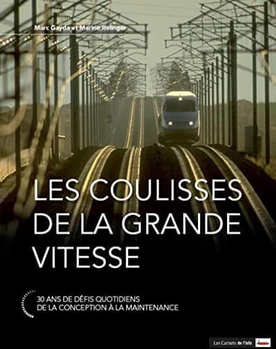 Les coulisses de la grande vitesse 30 ans de défis quotidiens, de la conception à la maintenance