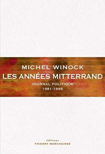 Les années Mitterrand journal politique : 1981-1995