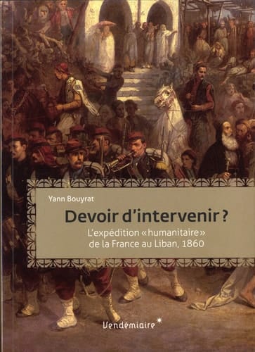 Devoir d'intervenir? l'intervention "humanitaire" de la France au Liban, 1860
