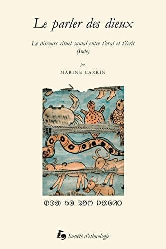 Le parler des dieux le discours rituel santal entre l'oral et l'écrit (Inde)