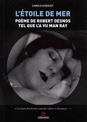 L'étoile de mer poème de Robert Desnos tel que l'a vu Man Ray : L'étoile de mer, 1928, de Man Ray