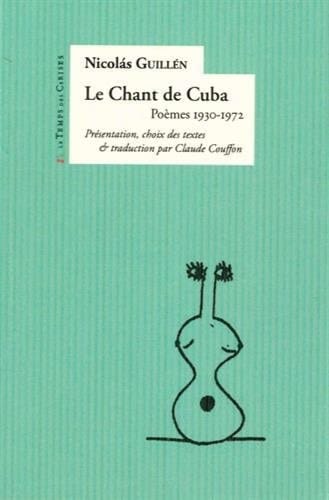 Le chant de Cuba poèmes 1930-1972