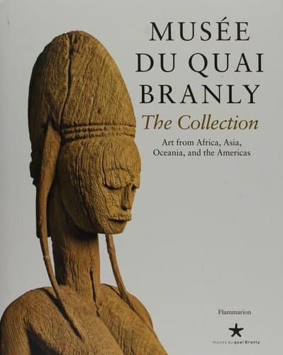 Musée Du Quai Branly The Collection - Art from Africa, Asia, Oceania, and the Americas