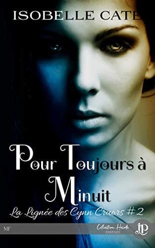 Pour toujours à minuit: La Lignée Des Cynn Cruors Tome 2 (French Edition)