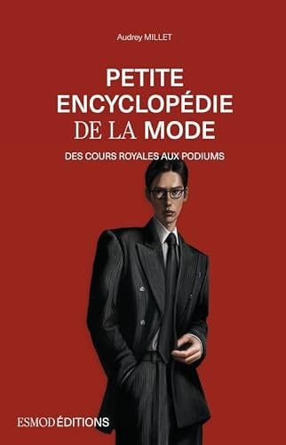 Petite encyclopédie de la mode - Des cours royales aux podiums