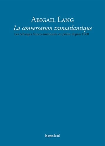 La conversation transatlantique les échanges franco-américains en poésie depuis 1968