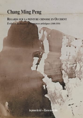 Regards sur la peinture chinoise en Occident évolution du discours et résonances artistiques (1800-1939)