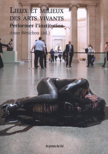 Lieux et milieux des arts vivants performer l'institution