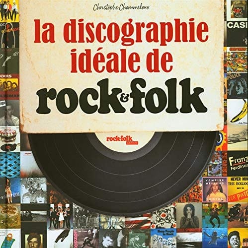 Discographie idéale de Rock & Folk Au service du rock'n roll depuis 1966