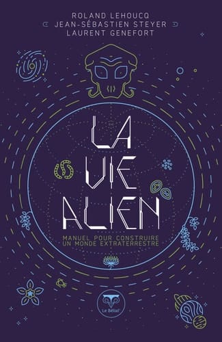 La vie alien Manuel pour construire un monde extraterrestre