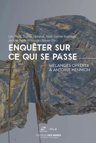 Enquêter sur ce qui se passe Mélanges offerts à Antoine Hennion