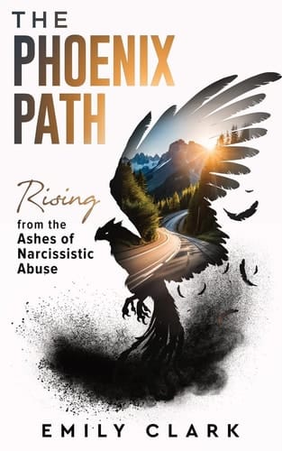The Phoenix Path Rising from the Ashes of Narcissistic Abuse. The Ultimate Recovery Guide from Narcissism, Gaslighting and Codependency. Healing Trauma Or PTSD as an Empath in a Toxic Relationship.