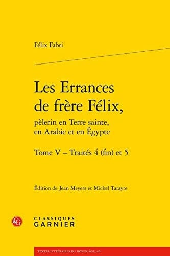 Les errances de frère Félix, pèlerin en Terre sainte, en Arabie et en Egypte, 1480-1483