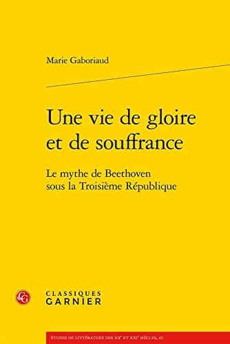 Une vie de gloire et de souffrance le mythe de Beethoven sous la Troisième République