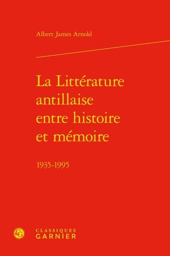 La littérature antillaise entre histoire et mémoire 1935-1995