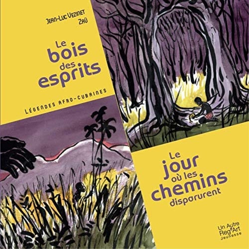 Le bois des esprits Suivi de Le jour où les chemins disparurent. Légendes afro-cubaines