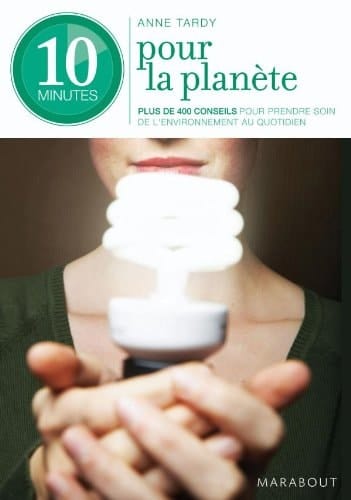 10 minutes pour la planète 300 éco-gestes au quotidien