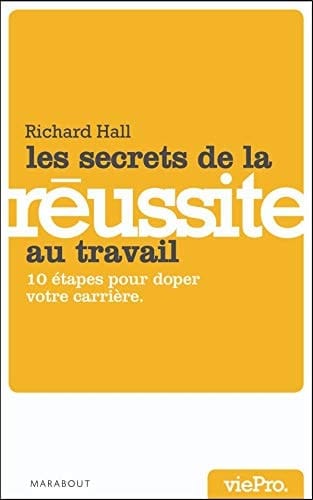Les secrets de la réussite au travail 10 étapes pour doper votre carrière