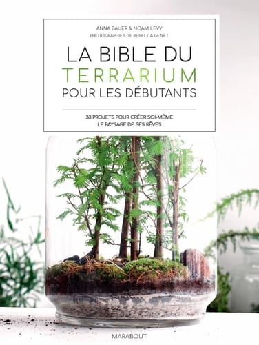 La bible des terrarium pour les débutants 33 projets pour créer soi-même le paysages de ses rêves