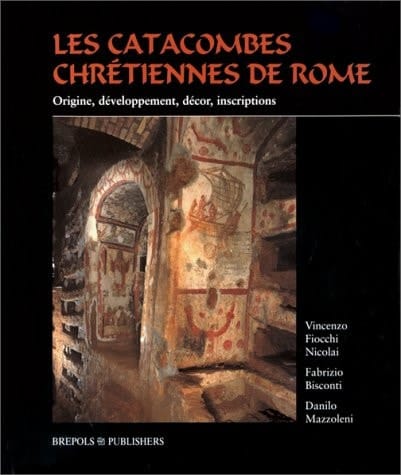 Les catacombes chrétiennes de Rome origine, développement, décor, inscriptions