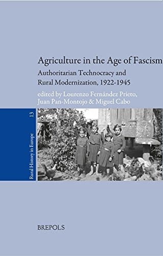 Agriculture in the Age of Fascism Authoritarian Technocracy and Rural Modernization, 1922-1945