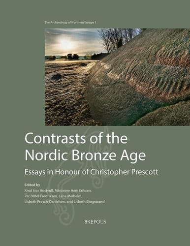 Contrasts of the Nordic Bronze Age Essays in Honour of Christopher Prescott
