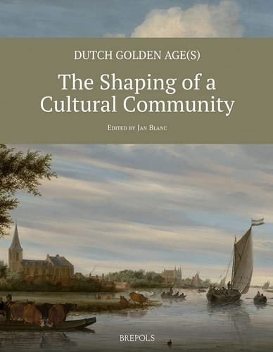 Dutch Golden Age(s) The Shaping of a Cultural Community