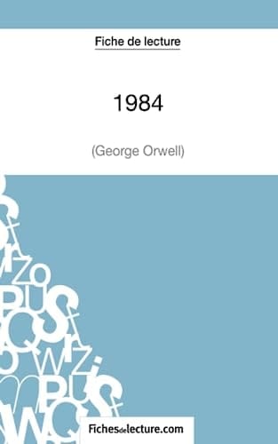 Fiche de lecture : 1984 de George Orwell Analyse complète de l'oeuvre