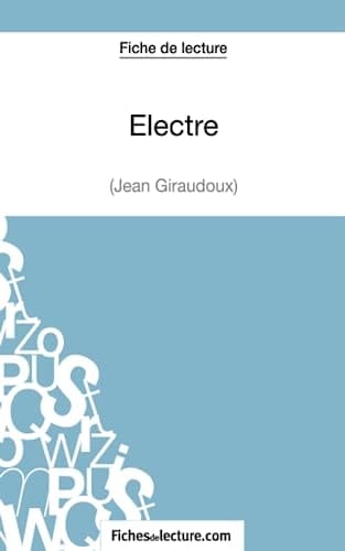 Fiche de lecture : Electre de Jean Giraudoux Analyse complète de l'oeuvre