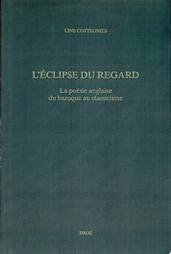 L'Eclipse du regard la poésie anglaise du baroque au classicisme (1625-1660)