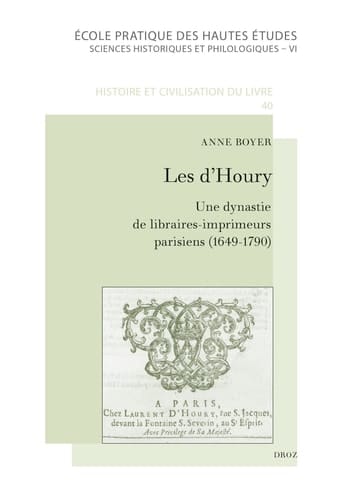 Les d'Houry une dynastie de libraires-imprimeurs parisiens, éditeurs de l'Almanach royal et d'ouvrages médicaux (1649-1790)