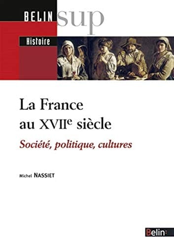 La France au XVIIe siècle: Société, politique, cultures (Belin Sup Histoire Moderne) (French Edition)