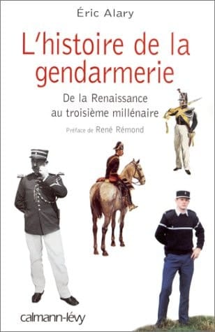 L'histoire de la gendarmerie de la Renaissance au IIIe millénaire