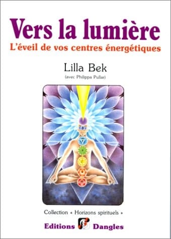 Vers la lumière l'éveil de vos centres énergétiques