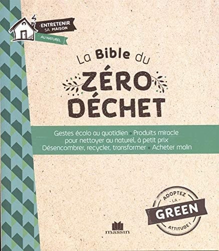 La Bible du zéro déchet Gestes écolos au quotidien - Produit miracle pour nettoyer au naturel, à petit prix - Désencombrer, recycler, transformer - Acheter malin
