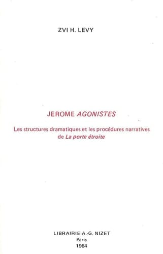 Jerome Agonistes Les Structures Dramatiques Et Les Procedures Narratives de la Porte Etroite