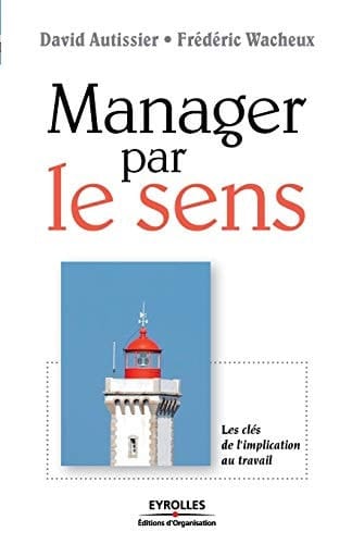 Manager par le sens les clés de l'implication au travail