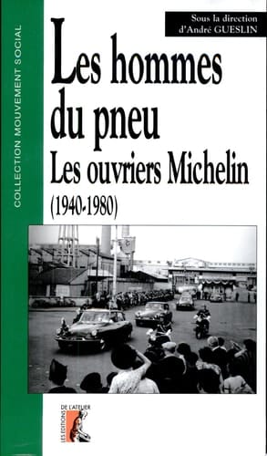 Les hommes du pneu les ouvriers Michelin à Clermont-Ferrand de 1940 à 1980