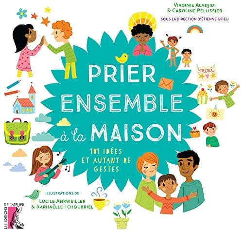 Prier ensemble à la maison 101 idées et autant de gestes
