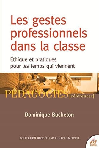 Les gestes professionnels dans la classe Ethique et pratiques pour les temps qui viennent