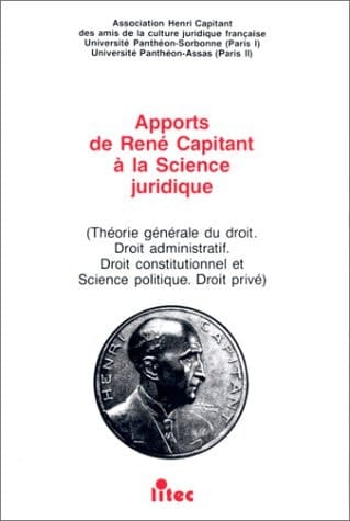 Apports de René Capitant à la science juridique: Théorie générale du droit; droit administratif; droit constitutionnel et science politique; droit privé (French Edition)