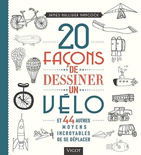 20 façons de dessiner un vélo Et 44 autres moyens incroyables de se déplacer