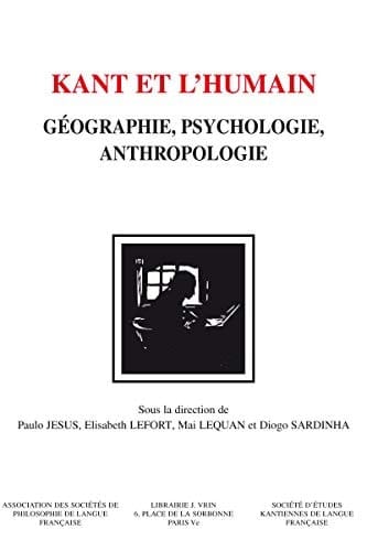 Kant et l'humain Géographie, psychologie, anthropologie
