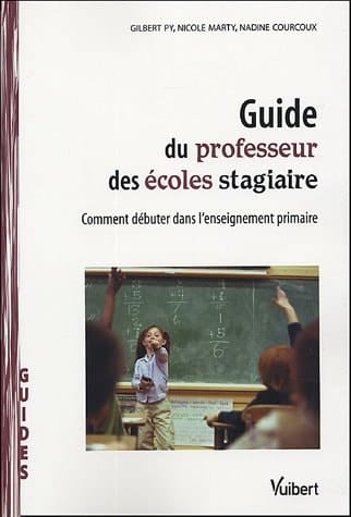 Guide du professeur des écoles stagiaire comment débuter dans l'enseignement primaire
