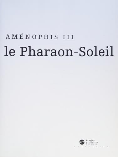 Aménophis III: le pharaon-soleil: The Cleveland Museum of Art, 1er juillet-27 septembre 1992, Kimbell Art Museum, Fort Worth, 24 octobre 1992-31 janvier 1993, Galeries nationales du Grand Palais, Paris, 2 mars-31 mai 1993