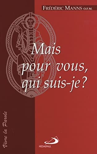 Mais pour vous, qui suis-je? éléments de christologie