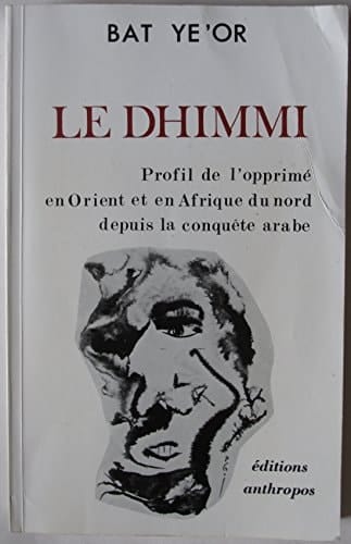 Le dhimmi: Profil de l'opprimé en Orient et en Afrique du nord depuis la conquête arabe (French Edition)