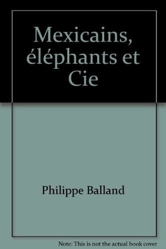 Mexicains, éléphants et Cie